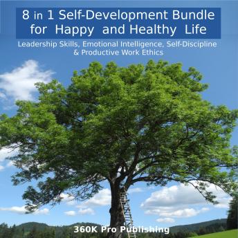 8 in 1 Self-Development Bundle for  Happy  and Healthy  Life: Leadership Skills, Emotional Intelligence, Self-Discipline & Productive Work Ethics