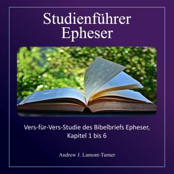 [German] - Studienführer: Epheser: Vers-für-Vers-Studie des Bibelbriefs Epheser, Kapitel 1 bis 6