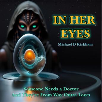 IN HER EYES: Someone Needs a Doctor. And They're From Way Outta Town.