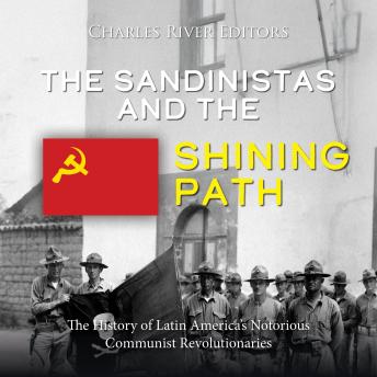 The Sandinistas and the Shining Path: The History of Latin America’s Notorious Communist Revolutionaries