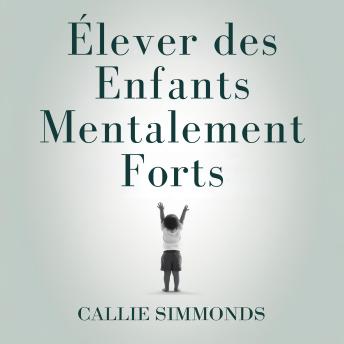 [French] - Élever des enfants mentalement forts: Stratégies fondées sur des preuves pour développer la résilience, la confiance et la sérénité sans stress excessif