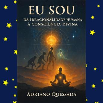 [Portuguese] - EU SOU - Da Irracionalidade à Consciência Divina