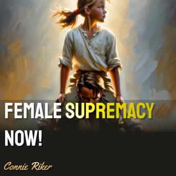 Female Supremacy Now!