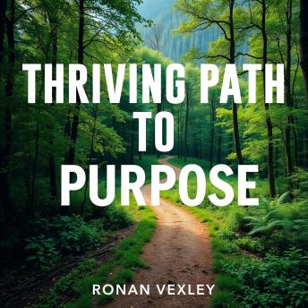Thriving Path to Purpose: 'Revitalize your journey! Dive into transformative audio lessons tailored for your Thriving Path to Purpose.'