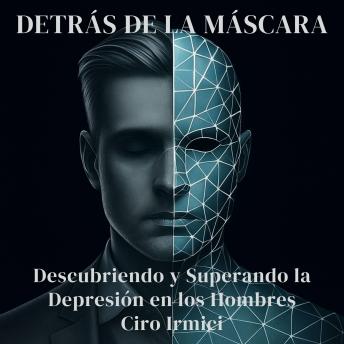 [Spanish] - Detrás de la Máscara: Descubriendo y Superando la Depresión en los Hombres