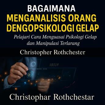 [Indonesian] - Cara Menganalisis Orang dengan Psikologi Gelap: Pelajari Cara Menguasai Psikologi Gelap dan Manipulasi Terlarang