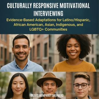 Culturally Responsive Motivational Interviewing: Evidence-Based Adaptations for Latino/Hispanic, African American, Asian, Indigenous, Middle Eastern, and LGBTQ+ Communities