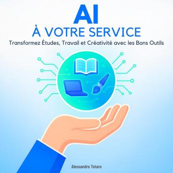 [French] - AI à Votre Service: Transformez Études, Travail et Créativité avec les Bons Outils