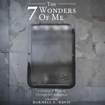 7 Wonders of Me: A Journey of Healing Through Self Reflection - Darnell L. Davis 7 Wonders of Me: A Journey of Healing Through Self Reflection - Darnell L. Davis