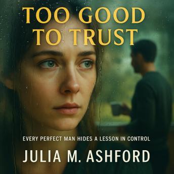 Too Good to Trust: Every Perfect Man Hides a Lesson in Control