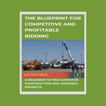 The Blueprint for Competitive and Profitable Bidding: A Beginner to Pro Guide for Construction and Assembly Projects