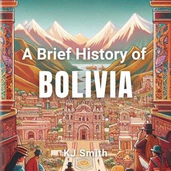A Brief History of Bolivia
