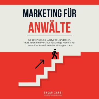 [German] - Marketing für Anwälte: So gewinnen Sie wertvolle Mandanten, etablieren eine vertrauenswürdige Marke und bauen Ihre Anwaltskanzlei strategisch aus