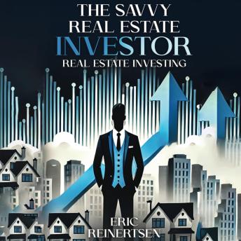 The Savvy Real Estate Investor: Expert Tips on Navigating the Real Estate Market