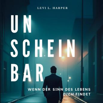 [German] - UnscheinBar - Wenn der Sinn des Lebens Dich findet: Eine Erzählung aus dem Hamsterrad