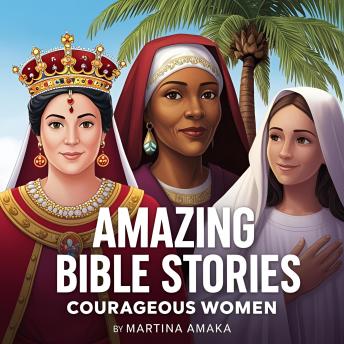 Amazing Bible Stories: Courageous Women