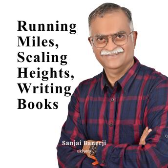 Running Miles, Scaling Heights, Writing Books
