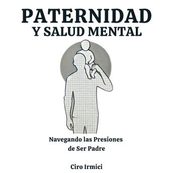[Spanish] - Paternidad y Salud Mental: Navegando las Presiones de Ser Padre