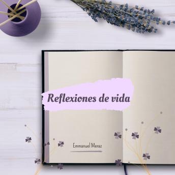 Reflexiones de vida: Historias y textos para tu corazón - Emmanuel Meraz Reflexiones de vida: Historias y textos para tu corazón - Emmanuel Meraz