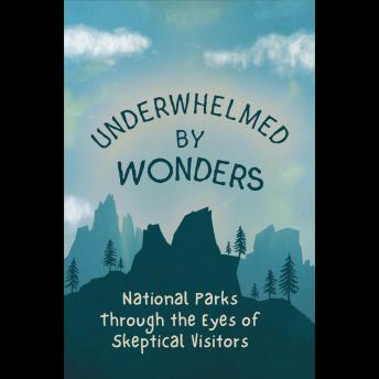 Underwhelmed by Wonders: National Parks Through the Eyes of Skeptical Visitors
