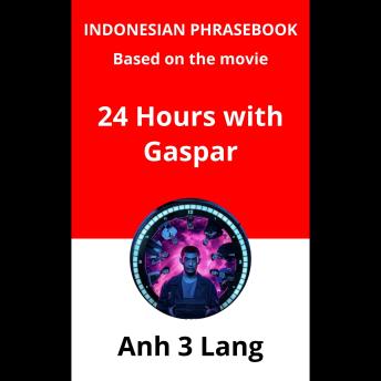 Indonesian Phrasebook Based on the movie 24 Hours with Gaspar