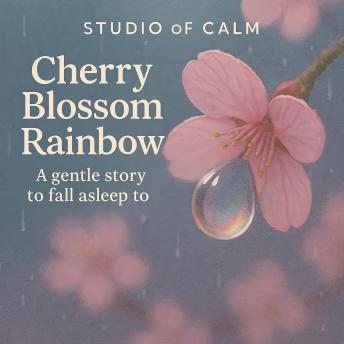Cherry Blossom Rainbows: A gentle story to fall asleep to