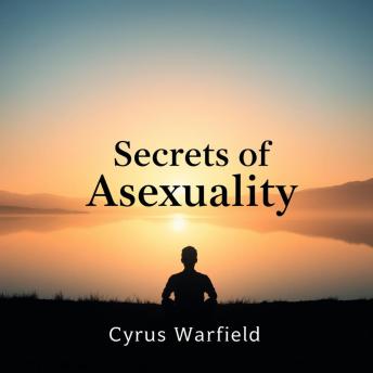 Secrets of Asexuality: What It Reveals About Desire and Connection: 'Unlock profound insights! Discover engaging audio lessons from 'Secrets of Asexuality' to transform your view on desire and connection.'