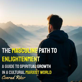 The Masculine Path to Enlightenment: A Guide to Spiritual Growth in a Cultural Marxist World