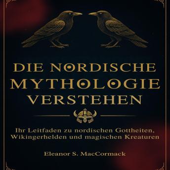 [German] - Die Nordische Mythologie Verstehen: Ihr Leitfaden zu nordischen Gottheiten, Wikingerhelden und magischen Kreaturen
