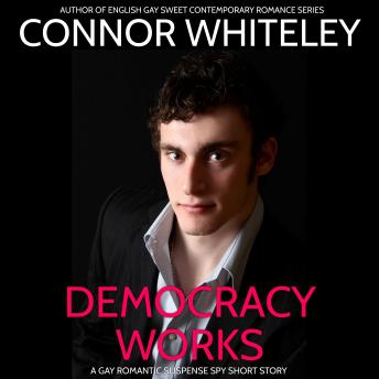Democracy Works: A Gay Spy Romantic Suspense Short Story