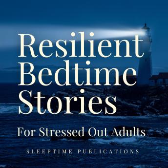 Resilient Bedtime Stories for Stressed Out Adults 2 in 1: Calming Tales of Strength, Perseverance, and Inner Peace to Help You Sleep