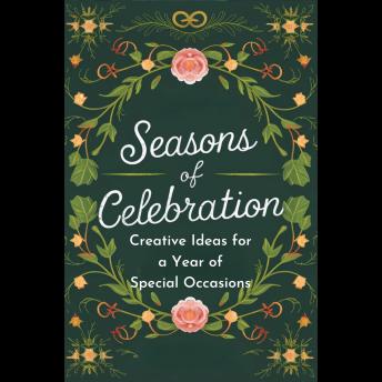 Seasons of Celebration: Creative Ideas for a Year of Special Occasions