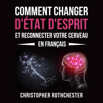 [French] - Comment Changer D'État D'Esprit Et Reconnecter Votre Cerveau en français/ How to Change Your Mindset and Reconnect Your Brain in French (French Edition)