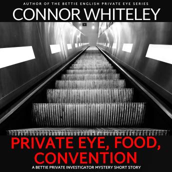 Private Eye, Food, Convention: A Bettie Private Eye Holiday Mystery Short Story
