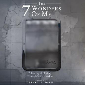The 7 Wonders of Me : A Journey of Healing Through Self Reflection: A Journey from Trauma to Healing