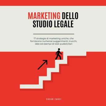 [Italian] - Marketing dello studio legale: 17 strategie di marketing uniche, che forniscono numerosi suggerimenti, trucchi, idee ed esempi di testi pubblicitari