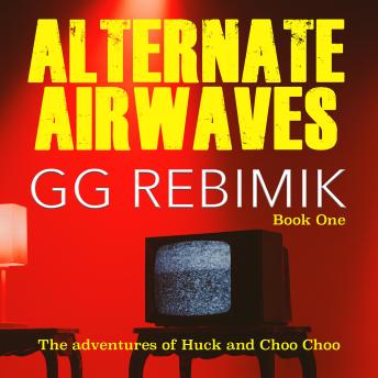 Alternate Airwaves: The Adventures of Huck and Choo Choo