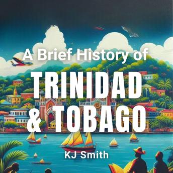 A Brief History of Trinidad & Tobago
