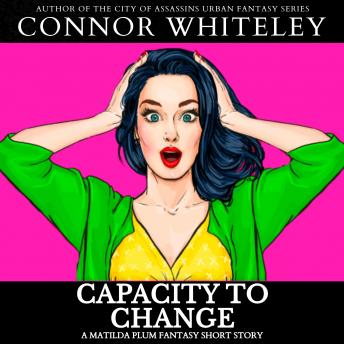 Capacity To Change: A Matilda Plum Superhero Fantasy Short Story