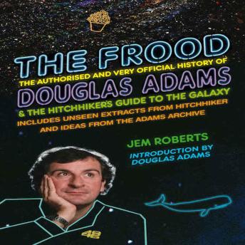 The Frood: The Authorised and Very Official History of Douglas Adams & The Hitchhiker’s Guide to the Galaxy: An authorised biography of the creator of the Hitchhikers Guide to the Galaxy with an introduction by Douglas Adams.