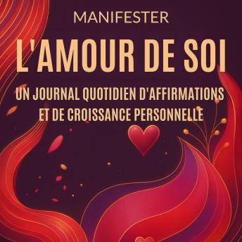 [French] - Manifester l'Amour de Soi: Un Journal Quotidien d'Affirmations et de Croissance Personnelle