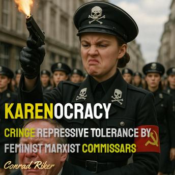 Karenocracy: Cringe Repressive Tolerance By Feminist Marxist Commissars