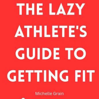 The Lazy Athlete's Guide to Getting Fit