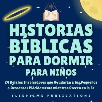 [Spanish] - Historias Bíblicas para Dormir para Niños: 24 Relatos Inspiradores que Ayudarán a tus Pequeños a Descansar Plácidamente mientras Crecen en la Fe