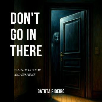Don't Go In There: Tales Of Horror And Suspense
