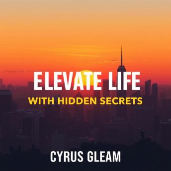 Elevate Your Life with Hidden Secrets: 'Elevate your life today! Dive into engaging audio lessons packed with hidden secrets for personal growth and success.'