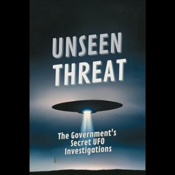 Unseen Threat: The Government's Secret UFO Investigations