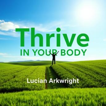 Thrive in Your Body: 'Revitalize your health routine! Dive into immersive audio lessons designed to empower your body.'