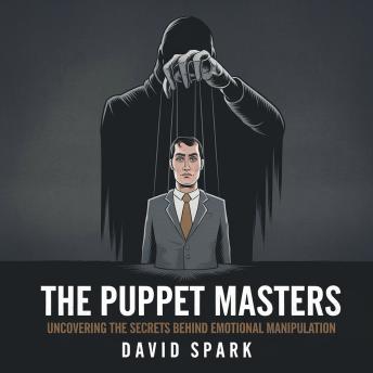 The Puppet Masters: Uncovering the Secrets Behind Emotional Manipulation