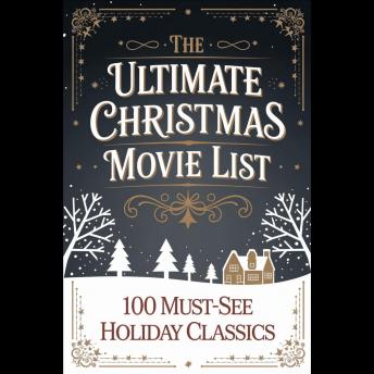 The Ultimate Christmas Movie List: 100 Must-See Holiday Classics